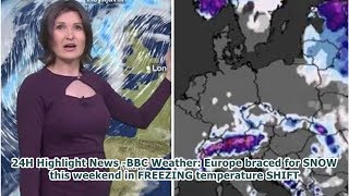 24H Highlight News -BBC Weather: Europe braced for SNOW this weekend in FREEZING temperature SHIFT
