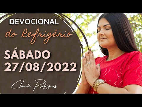 27/08/22 Devocional do Refrigério - reflexão e oração de hoje - Cláudia Rodrigues.
