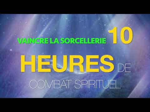 10 HEURES DE PRIERE DE COMBAT:vaincre la sorcellerie