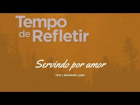 Tempo de Refletir 1973 - Servindo por amor
