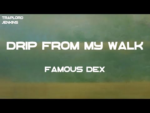 Famous Dex - Drip From My Walk (Lyrics)