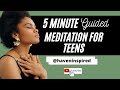 5 minute Guided Meditation for Teens