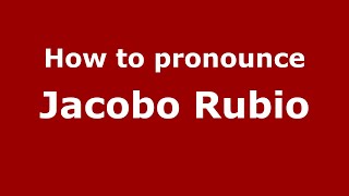 How to pronounce Jacobo Rubio