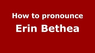 How to pronounce Erin Bethea