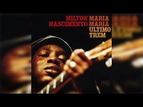 Milton Nascimento - Maria Maria/Ultimo Trem (Full Album Stream)