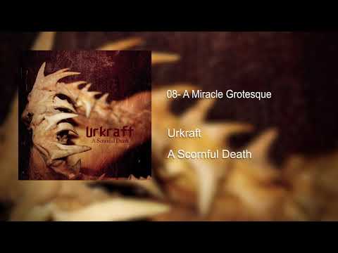 08 URKRAFT - A Miracle Grotesque  (A Scornful Death album) (official)