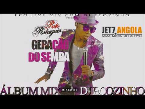 Puto Português - Geração do Semba (2010) Album Mix 2017 - Eco Live Mix Com Dj Ecozinho