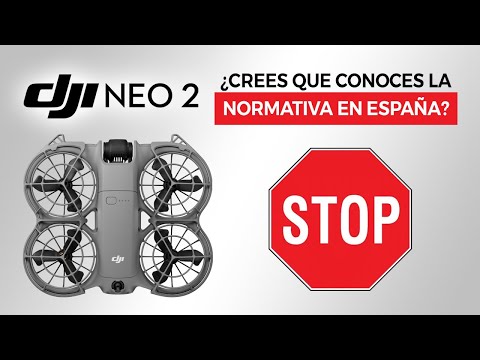 DJI Neo 2 | 🛑 DRONE REGULATIONS IN SPAIN 🛑 | Do you comply? 🤔