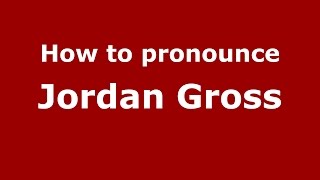 How to pronounce Jordan Gross