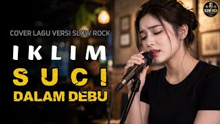 Download lagu 😭 SUCI DALAM DEBU - IKLIM | Cover Slow Rock Wanita Paling Menyentuh Hati mp3