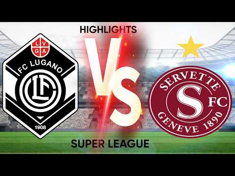 FC LUGANO VS SERVETTE FC - SUPER LEAGUE - HIGHLIGHTS