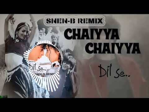 Chhaiyya Chhaiyya - SNEN-B REMIX - Dil Se (Shah Rukh Khan)