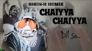 Chhaiyya Chhaiyya - SNEN-B REMIX - Dil Se (Shah Ru