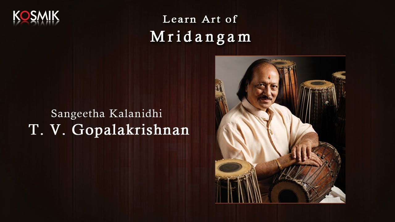 Learn the Art of Mridangam - Sangita Kalanidhi T.V. Gopalakrishnan