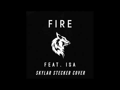 Fire Skylar Stecker Cover feat  Isa