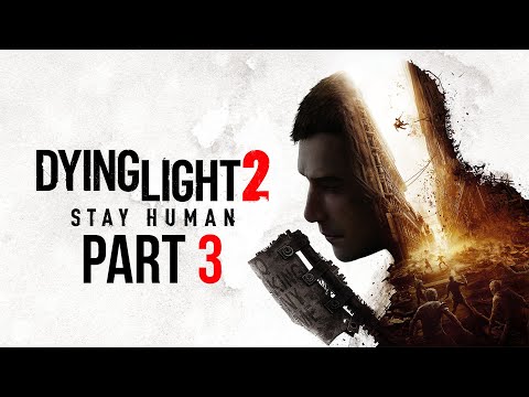 Dying Light 2 - Gameplay Walkthrough - Part 3
