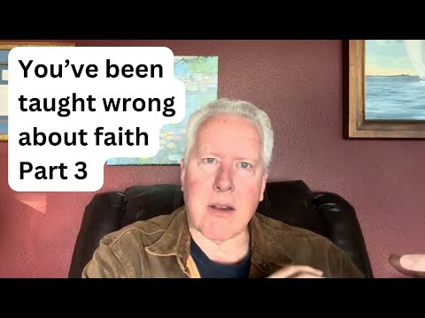 Part 3: You’ve been taught wrong about faith - John Fenn