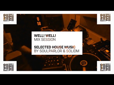 Well! Well! Mix Session —  Selected House Music by Soulparlor & SolidM