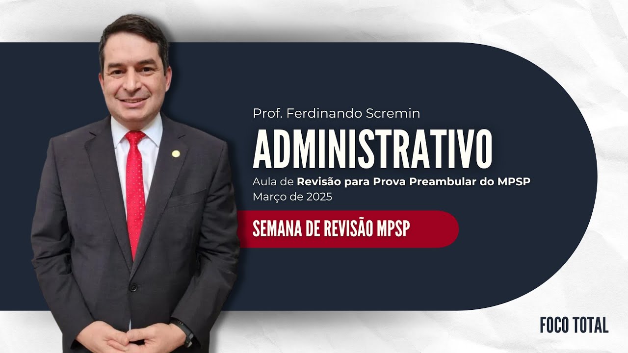 Semana de Revisão MPSP: Direito Administrativo (Prof. Ferdinando Scremin)