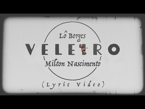 Lô Borges - Veleiro (Feat. Milton Nascimento) | Lyric Video