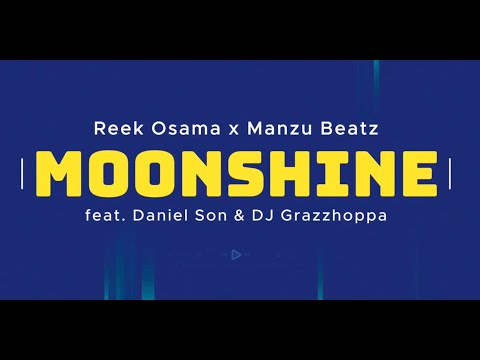 Reek Osama x Manzu Beatz - Moonshine feat. Daniel Son and DJ Grazzhoppa (Lyrics Video)