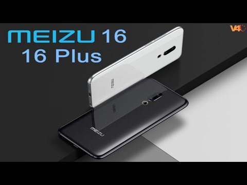 Meizu 16 & Meizu 16 Plus Official Video, Trailer, First look, Features, Specs, Launch