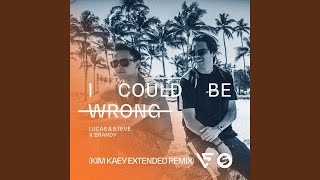 I Could Be Wrong (Kim Kaey Extended Remix)