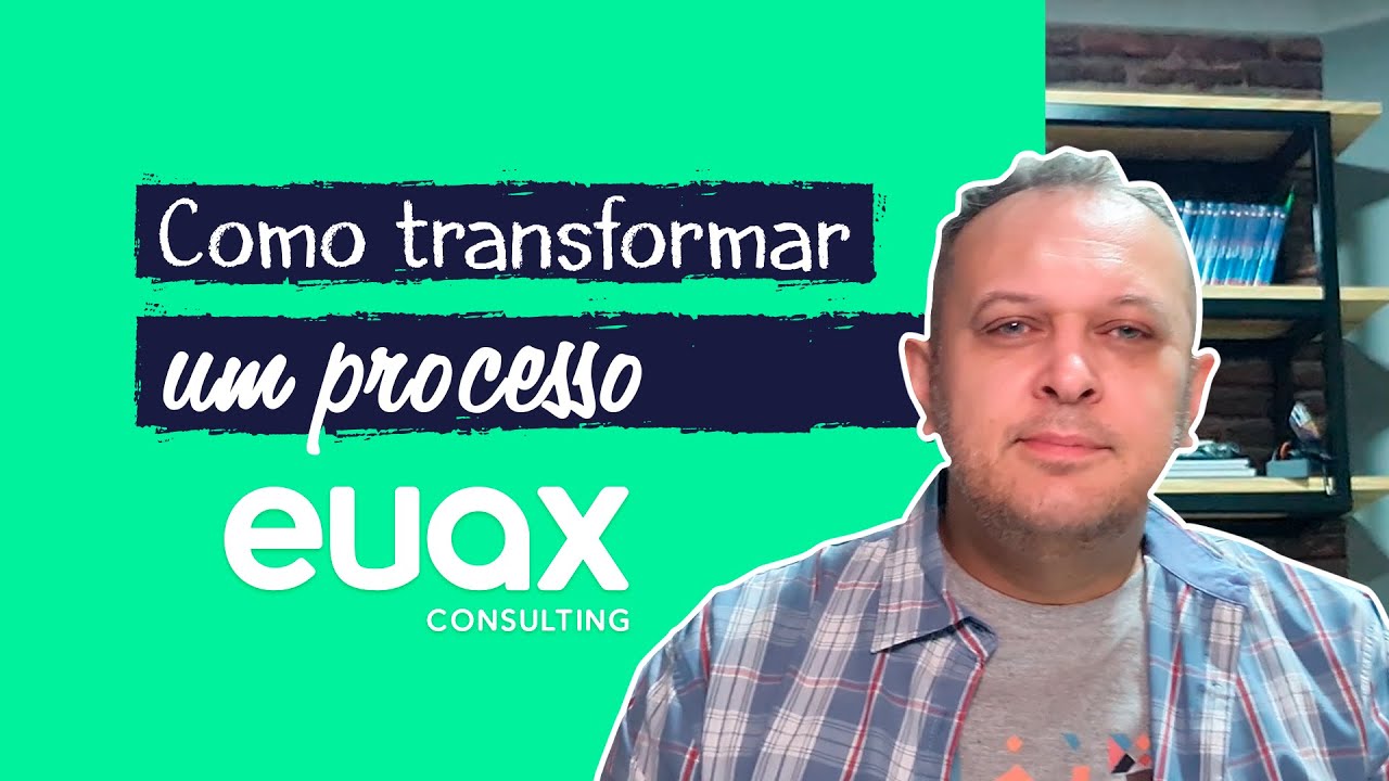 O que é Transformação De Processos? Entenda como colocar isso em prática com BPM | Euax Consulting