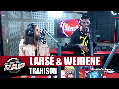Larsé Trahison ft Wejdene #PlanèteRap