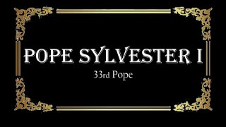 Pope St. Sylvester I - 33rd Pope