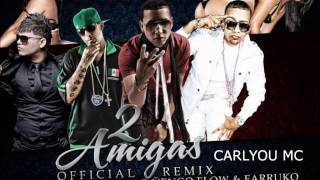 Dos amigas Ñengo Flow Galante Guelo y Farruko Official Remix  By CarlYoU Mc