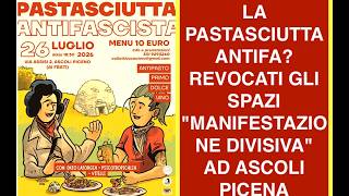 LA PASTASCIUTTA ANTIFA? REVOCATI GLI SPAZI "MANIFESTAZIONE DIVISIVA" AD ASCOLI PICENA