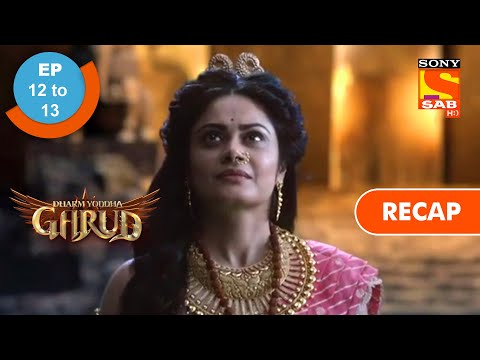 Dharm Yoddha Garud - Ep 12 & Ep 13 - RECAP - धर्म योद्धा गरुड़