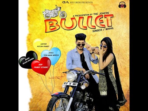 Latest Punjabi Songs 2017 | Bullet | Nikhil | New Punjabi Songs 2017 | GA Records