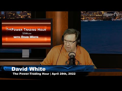 April 28th, Power Trading Hour with David White on TFNN - 2022