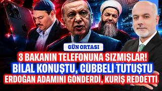 Üç Bakanın Telefonuna Sızmışlar! Bilal Konuştu, Cübbeli Tutuştu. Erdoğ