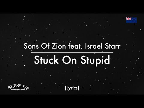Sons Of Zion feat. Israel Starr - Stuck On Stupid (Lyrics)