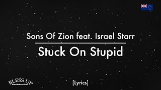 Sons Of Zion feat. Israel Starr - Stuck On Stupid (Lyrics)