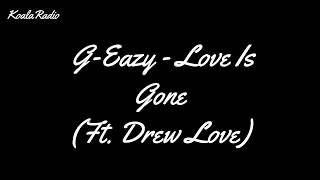 G-Eazy - Love Is Gone (ft. Drew Love) (Lyrics)