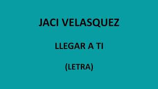 Jaci Velasquez - Llegar a ti (Letra/Lyrics)