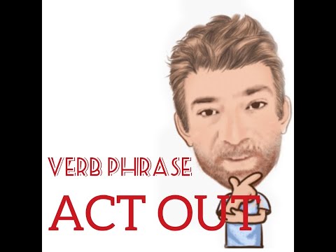 English Tutor Nick P Verb Phrase (265) Act Out - Four Meanings