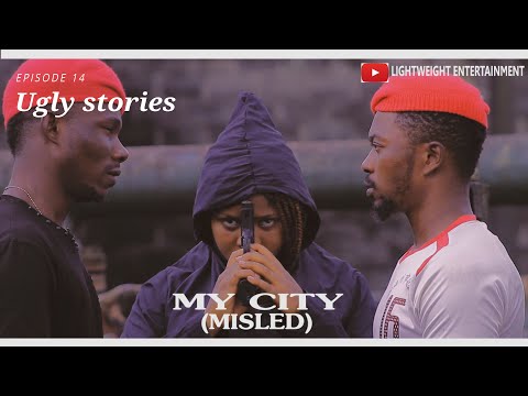 MY CITY(MISLED)UGLY STORIES EPISODE 14