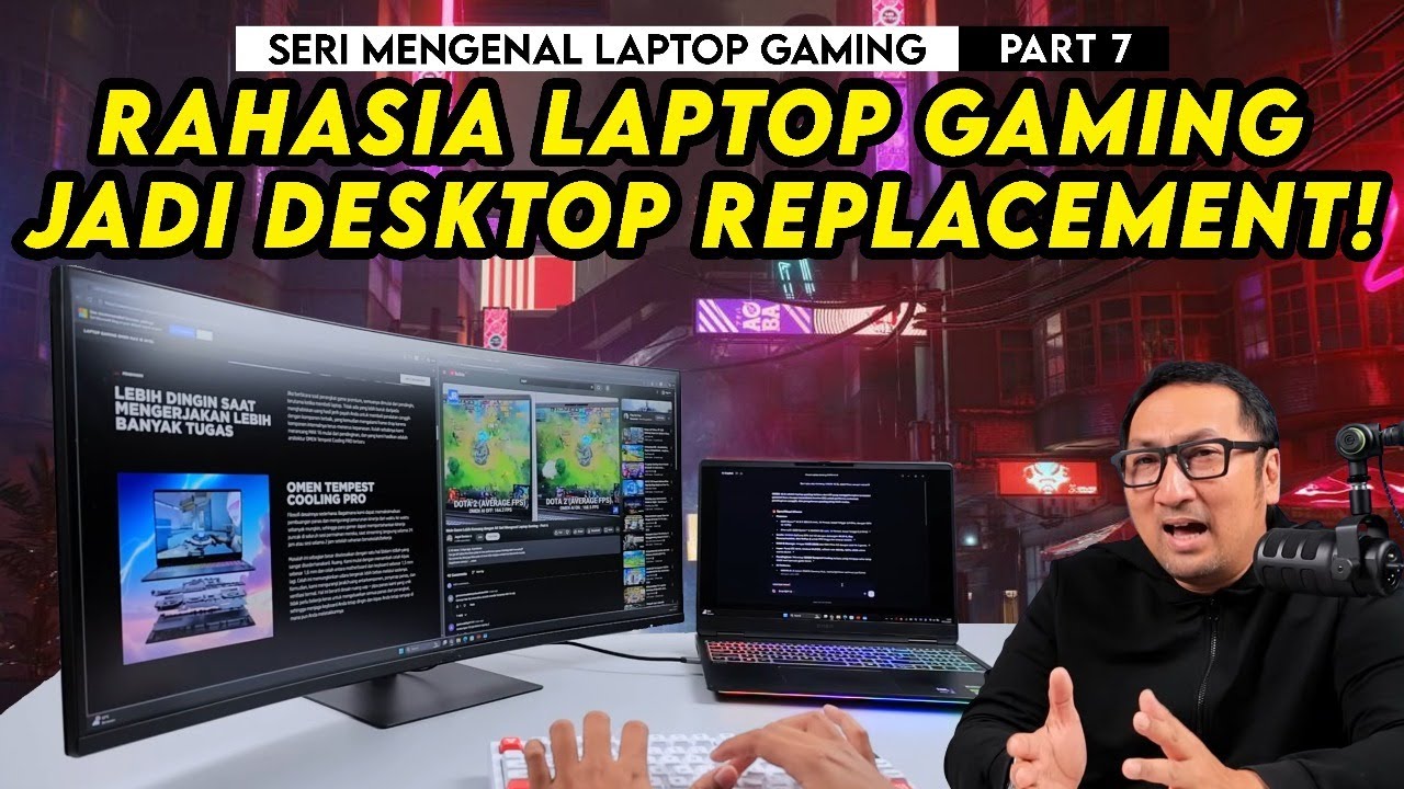Rahasia Supaya Laptop Gaming Bisa Jadi Desktop Replacement! Seri Mengenal Laptop Gaming Part 7