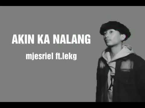 Akin ka nalang | Xmjesriel | lekg
