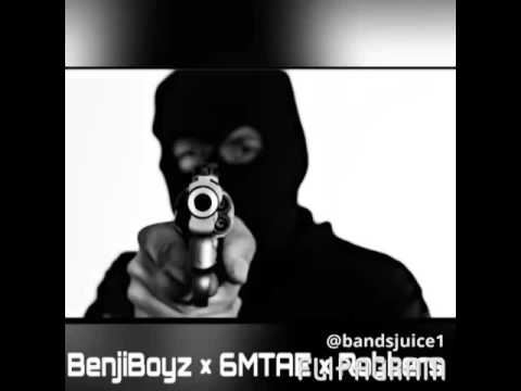 BenjiBoyz X 6MTAE X ROBBERS