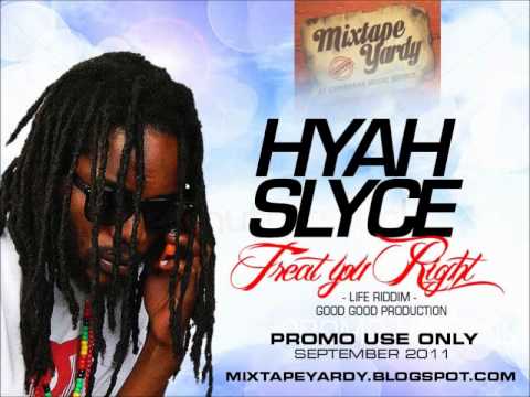 Hyah Slyce - Treat You Right / Life Riddim / Sept 2011