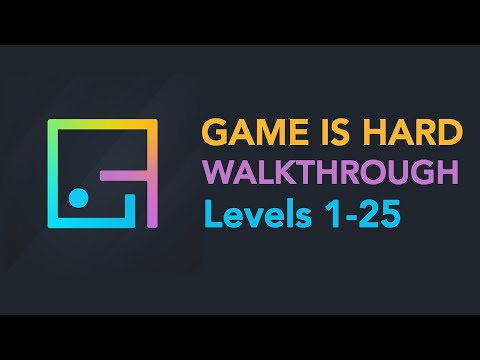 Game is Hard - Levels 1-25 Walkthrough