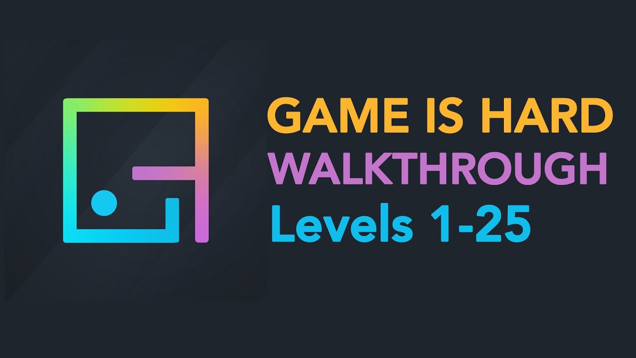 Game is Hard - Levels 1-25 Walkthrough