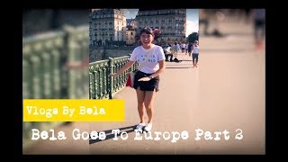 Vlogs By Bela: Bela Goes to Europe Part 2