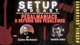 SETUP PODCAST  | PEDALMANIACS - O REFUGIO DO PEDALEIRO | 008